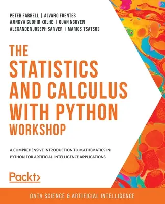Der Workshop Statistik und Kalkül mit Python: Eine umfassende Einführung in die Mathematik in Python für Anwendungen der künstlichen Intelligenz - The Statistics and Calculus with Python Workshop: A comprehensive introduction to mathematics in Python for artificial intelligence applications