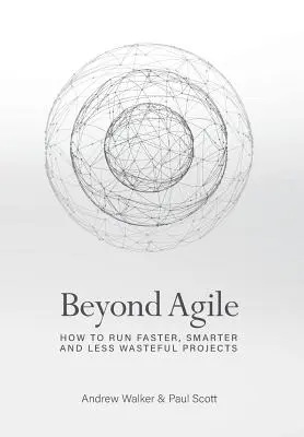 Beyond Agile: Wie man Projekte schneller, intelligenter und weniger verschwenderisch durchführt - Beyond Agile: How To Run Faster, Smarter and Less Wasteful Projects