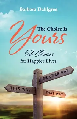 Die Wahl liegt bei Ihnen: 52 Wahlmöglichkeiten für ein glücklicheres Leben - The Choice is Yours: 52 Choices for Happier Lives