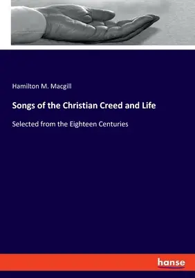 Lieder des christlichen Glaubensbekenntnisses und Lebens: Ausgewählt aus den achtzehn Jahrhunderten - Songs of the Christian Creed and Life: Selected from the Eighteen Centuries