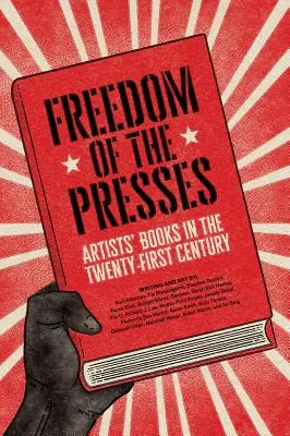 Die Freiheit der Presse: Künstlerbücher im einundzwanzigsten Jahrhundert - Freedom of the Presses: Artists' Books in the Twenty-First Century