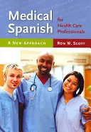 Medizinisches Spanisch für Angehörige der Gesundheitsberufe: Eine neue Herangehensweise: Eine neue Herangehensweise - Medical Spanish for Health Care Professionals: A New Approach: A New Approach