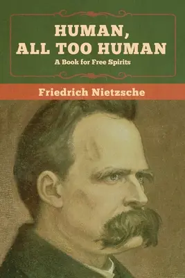 Menschlich, viel zu menschlich: Ein Buch für freie Geister - Human, All Too Human: A Book for Free Spirits