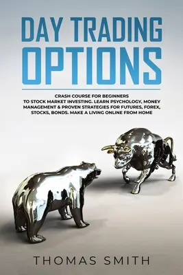 Daytrading Optionen: Crashkurs für Einsteiger in den Aktienmarkt. Lernen Sie Psychologie, Geldmanagement & bewährte Strategien für Futur - Day trading Options: Crash Course for Beginners to Stock Market Investing. Learn Psychology, Money Management & proven Strategies for Futur