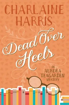 Völlig überdreht: Ein Aurora-Teagarden-Krimi - Dead Over Heels: An Aurora Teagarden Mystery