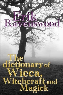 Das Wörterbuch der Wicca, Hexerei und Magie - The Dictionary of Wicca, Witchcraft and Magick
