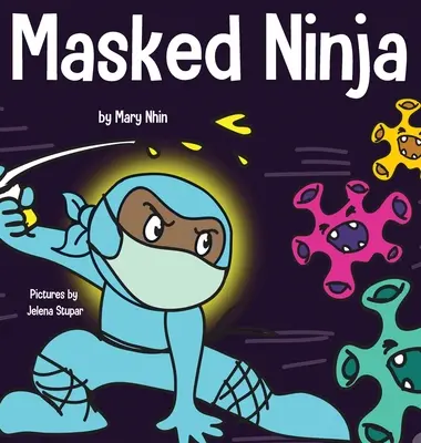 Maskierter Ninja: Ein Kinderbuch über Freundlichkeit und die Verhinderung der Verbreitung von Rassismus und Viren - Masked Ninja: A Children's Book About Kindness and Preventing the Spread of Racism and Viruses