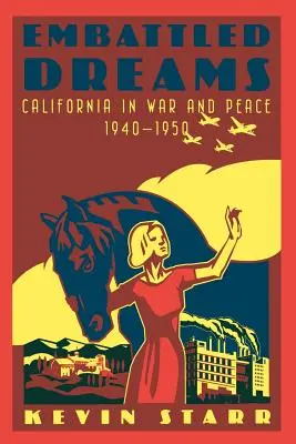 Umkämpfte Träume: Kalifornien in Krieg und Frieden, 1940-1950 - Embattled Dreams: California in War and Peace, 1940-1950