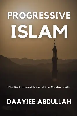 Progressiver Islam: Die reichen liberalen Ideen des muslimischen Glaubens - Progressive Islam: The Rich Liberal Ideas of the Muslim Faith