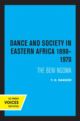 Tanz und Gesellschaft im östlichen Afrika 1890-1970: Die Beni Ngoma - Dance and Society in Eastern Africa 1890-1970: The Beni Ngoma