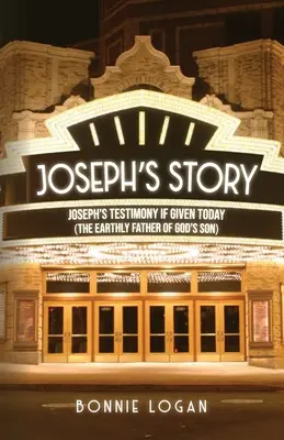 Josephs Geschichte: Josephs Zeugnis, wenn es heute gegeben würde (Der irdische Vater von Gottes Sohn) - Joseph's Story: Joseph's Testimony if Given Today (The Earthly Father of God's Son)