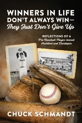Gewinner im Leben gewinnen nicht immer - sie geben einfach nicht auf: Reflexionen eines Baseballprofis, der zum Architekten und Entwickler wurde - Winners In Life Don't Always Win-They Just Don't Give Up: Reflections of a Pro Baseball Player-turned Architect and Developer