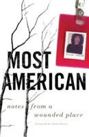 Höchst amerikanisch: Notizen von einem verwundeten Ort - Most American: Notes from a Wounded Place