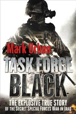 Task Force Black: Die brisante wahre Geschichte des geheimen Krieges der Spezialeinheiten im Irak - Task Force Black: The Explosive True Story of the Secret Special Forces War in Iraq