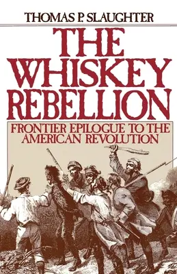 Die Whiskey-Rebellion: Epilog der amerikanischen Revolution an der Grenze - The Whiskey Rebellion: Frontier Epilogue to the American Revolution