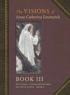 Die Visionen der Anne Katharina Emmerich (Deluxe Edition): Buch III - The Visions of Anne Catherine Emmerich (Deluxe Edition): Book III