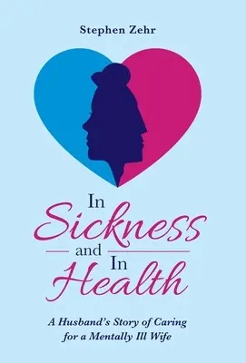 In Krankheit und Gesundheit: Die Geschichte eines Ehemannes, der eine psychisch kranke Frau pflegt - In Sickness and in Health: A Husband's Story of Caring for a Mentally Ill Wife