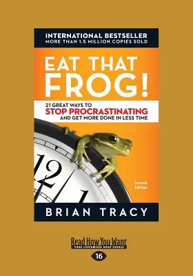 Eat That Frog: 21 großartige Methoden, um mit dem Aufschieben aufzuhören und in kürzerer Zeit mehr zu erledigen - Eat That Frog!: 21 Great Ways to Stop Procrastinating and Get More Done in Less Time