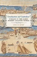 Kreolisierung und Schmuggel: Curaao in der atlantischen Welt der frühen Neuzeit - Creolization and Contraband: Curaao in the Early Modern Atlantic World