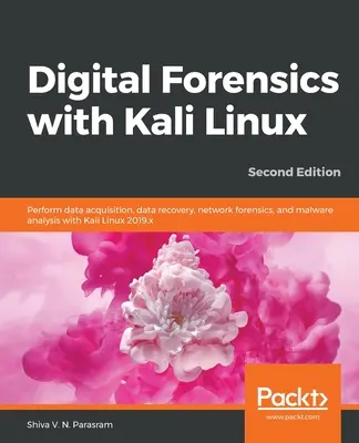Digitale Forensik mit Kali Linux - Zweite Auflage: Datenerfassung, Datenwiederherstellung, Netzwerk-Forensik und Malware-Analyse mit Kali Linux - Digital Forensics with Kali Linux - Second Edition: Perform data acquisition, data recovery, network forensics, and malware analysis with Kali Linux