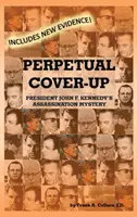 Ewige Vertuschung: Das Geheimnis der Ermordung von Präsident John F. Kennedy - Perpetual Cover-Up: President John F. Kennedy's Assassination Mystery
