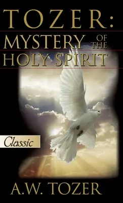 Tozer: Das Mysterium des Heiligen Geistes - Tozer: Mystery Of The Holy Spirit