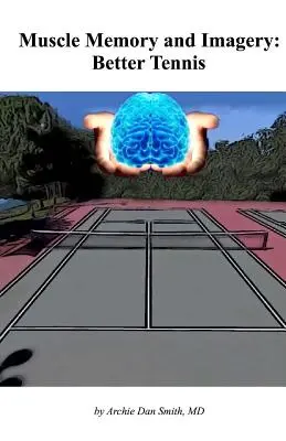 Muskelgedächtnis und Vorstellungskraft: Besseres Tennis - Muscle Memory and Imagery: Better Tennis
