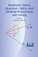 Nichtlineare Optik, Quantenoptik und ultraschnelle Phänomene mit Röntgenstrahlen: Physik mit Freie-Elektronen-Röntgenlasern - Nonlinear Optics, Quantum Optics, and Ultrafast Phenomena with X-Rays: Physics with X-Ray Free-Electron Lasers