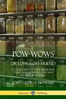 Pow-Wows oder Lang verlorener Freund: Eine Sammlung volksmedizinischer Kuren und Heilmittel, für Mensch und Tier - Pow-Wows, or Long-Lost Friend: A Collection of Folk Medicinal Cures and Remedies, for Man as Well as Animals