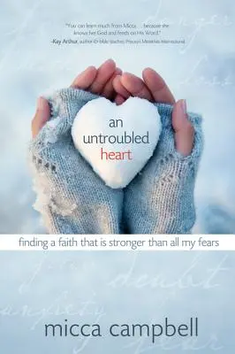 Ein unerschütterliches Herz: Einen Glauben finden, der stärker ist als alle meine Ängste - An Untroubled Heart: Finding a Faith That Is Stronger Than All My Fears