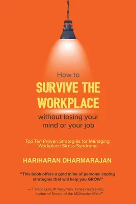 Wie Sie am Arbeitsplatz überleben, ohne den Verstand oder Ihren Job zu verlieren: Die zehn bewährtesten Strategien zur Bewältigung des Stresssyndroms am Arbeitsplatz - How to Survive the Workplace Without Losing Your Mind or Job: Top Ten Proven Strategies for Managing Workplace Stress Syndrome