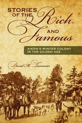 Geschichten der Reichen und Berühmten: Aikens Winterkolonie im Goldenen Zeitalter - Stories of the Rich and Famous: Aiken's Winter Colony in the Gilded Age