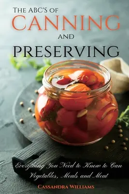 Das ABC des Konservierens und Haltbarmachens: Alles, was Sie zum Einmachen von Gemüse, Fleisch und Wurstwaren wissen müssen - The ABC'S of Canning and Preserving: Everything You Need to Know to Can Vegetables, Meals and Meats