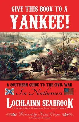 Schenken Sie dieses Buch einem Yankee! Ein Südstaatenführer über den Bürgerkrieg für Nordstaatler - Give This Book to a Yankee!: A Southern Guide to the Civil War for Northerners