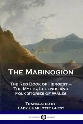 Das Mabinogion: Das Rote Buch von Hergest - Die Mythen, Legenden und Volksgeschichten von Wales - The Mabinogion: The Red Book of Hergest - The Myths, Legends and Folk Stories of Wales