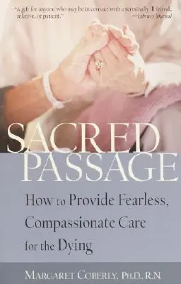 Heilige Passage: Wie man Sterbende furchtlos und mitfühlend betreut - Sacred Passage: How to Provide Fearless, Compassionate Care for the Dying