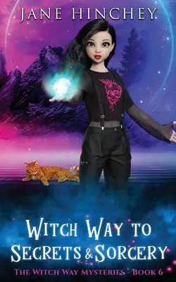 Hexenweg zu Geheimnissen und Zauberei: Ein paranormales, heimliches Hexengeheimnis Nr. 6 - Witch Way to Secrets and Sorcery: A Witch Way Paranormal Cozy Mystery #6