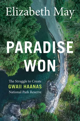 Das gewonnene Paradies: Der Kampf um die Einrichtung des Gwaii Haanas National Park Reserve - Paradise Won: The Struggle to Create Gwaii Haanas National Park Reserve