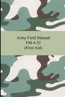 Army Field Manual FM 4-52 (Erste Hilfe) - Army Field Manual FM 4-52 (First Aid)