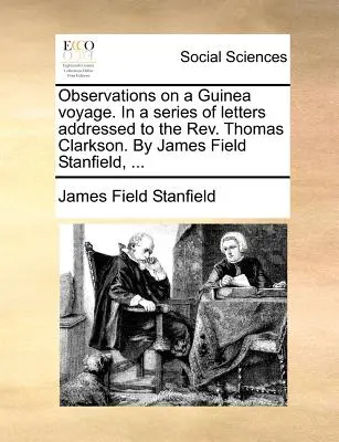 Beobachtungen über eine Guinea-Reise. in einer Reihe von Briefen an den REV. Thomas Clarkson. von James Field Stanfield, ... - Observations on a Guinea Voyage. in a Series of Letters Addressed to the REV. Thomas Clarkson. by James Field Stanfield, ...