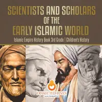 Wissenschaftler und Gelehrte der frühen islamischen Welt - Islamic Empire History Book 3rd Grade - Children's History - Scientists and Scholars of the Early Islamic World - Islamic Empire History Book 3rd Grade - Children's History