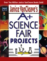 Janice VanCleave's A+ Wissenschaftsmesse-Projekte - Janice VanCleave's A+ Science Fair Projects