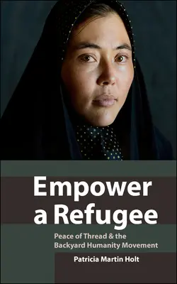 Empower a Refugee: Peace of Thread & die Hinterhof-Menschlichkeits-Bewegung - Empower a Refugee: Peace of Thread & the Backyard Humanity Movement