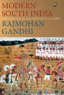 MODERNES SÜDINDIEN - Eine Geschichte vom 17. Jahrhundert bis in unsere Zeit - MODERN SOUTH INDIA-A History from the 17th Century to our Times