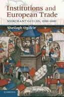 Institutionen und europäischer Handel: Kaufmannsgilden, 1000-1800 - Institutions and European Trade: Merchant Guilds, 1000-1800