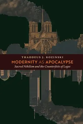 Die Moderne als Apokalypse: Der sakrale Nihilismus und die Fälschungen des Logos - Modernity as Apocalypse: Sacred Nihilism and the Counterfeits of Logos
