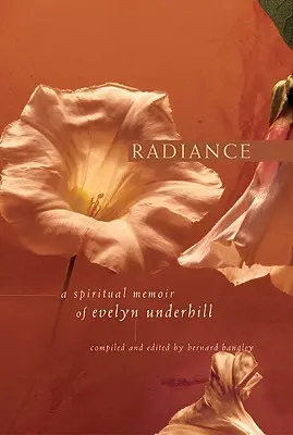 Ausstrahlung: Die spirituellen Memoiren von Evelyn Underhill - Radiance: A Spiritual Memoir of Evelyn Underhill