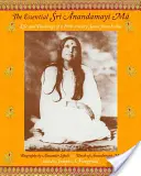 The Essential Sri Anandamayi Ma: Leben und Lehren einer indischen Heiligen des 20. - The Essential Sri Anandamayi Ma: Life and Teachings of a 20th Century Indian Saint