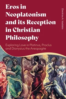 Der Eros im Neuplatonismus und seine Rezeption in der christlichen Philosophie: Die Erforschung der Liebe bei Plotin, Proklos und Dionysios dem Areopagiten - Eros in Neoplatonism and its Reception in Christian Philosophy: Exploring Love in Plotinus, Proclus and Dionysius the Areopagite