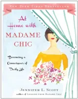 Zu Hause mit Madame Chic: Wie man ein Kenner des täglichen Lebens wird - At Home with Madame Chic: Becoming a Connoisseur of Daily Life